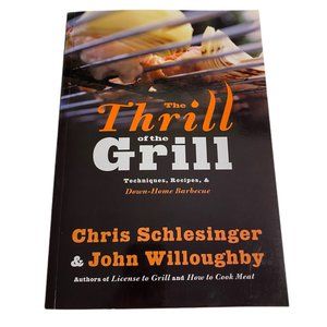 The Thrill of the Grill: Techniques, Recipies & Down-Home Barbeque